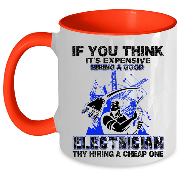 Funny Electricians Coffee Mug, It's Expensive Hiring A Good Electrician Accent Mug
