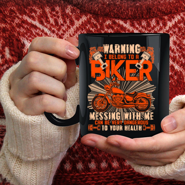 I Belong To A Biker Don't Mess With Me Coffee Mug, I Love Biker Coffee Cup
