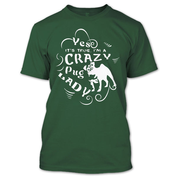 Yes It's True I Am A Crazy Pug Lady T Shirt, Coolest Dog Ever T Shirt