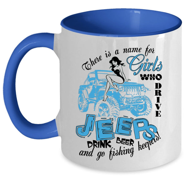 Go Fishing Keepers Coffee Mug, Girls Drive Jeeps And Drink Beer Accent Mug