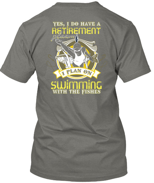 I Plan On Swimming T Shirt, I Do Have A Retirement Plan T Shirt