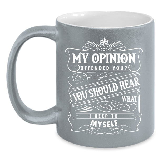 Funny Coffee Mug, You Should Hear What I Keep To Myself Coffee Cup