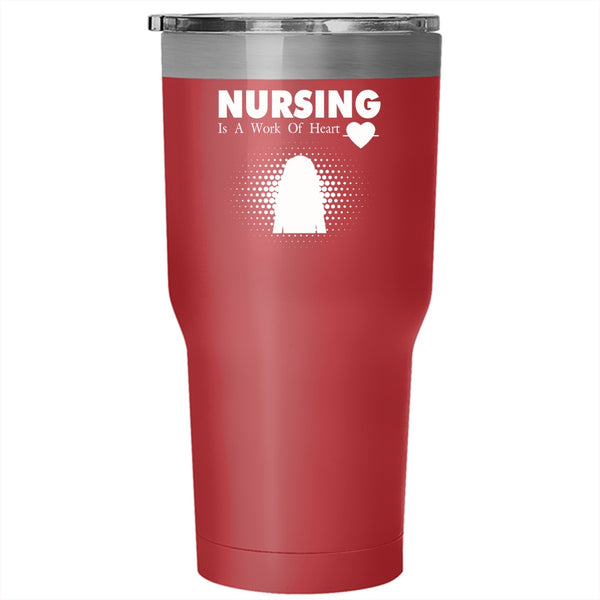 Nursing Is A Work Of Heart Tumbler 30 oz Stainless Steel, Funny Gift For Nurse Travel Mug