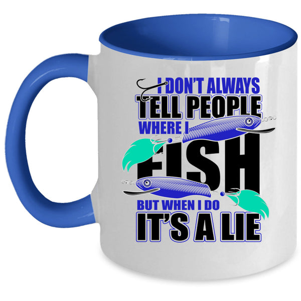 Where I Fish Coffee Mug, I Don't Always Tell People Accent Mug