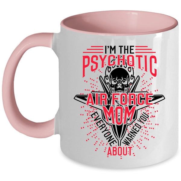 Cool Air Force Mom Coffee Mug, I'm The Psychotic Air Force Mom Accent Mug