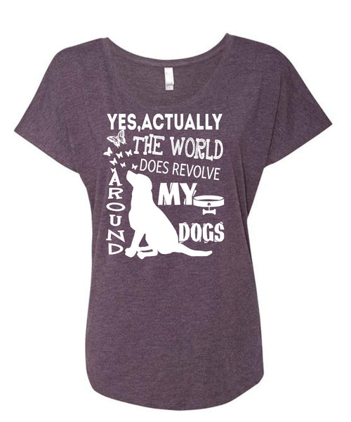 The World Does Revolve Around My Dogs T Shirt, I Love My Life T Shirt, Cool Shirt (Ladies' Triblend Dolman Sleeve)