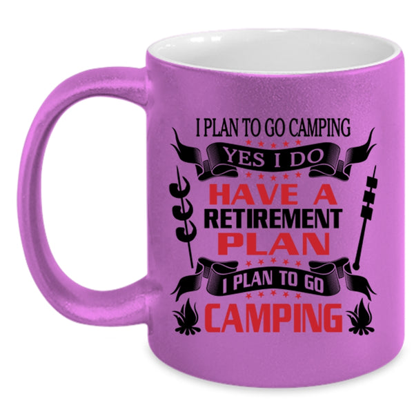 I Plan To Go Camping Coffee Mug, I Do Have A Retirement Plan Accent Mug