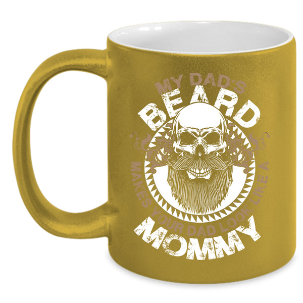 My Dad's Beard Make Your Dad Look Like A Mommy Coffee Mug, Cool Dad Coffee Cup