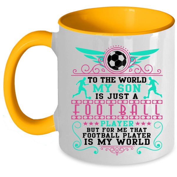 Cute Coffee Mug, To The World My Son Is Just A Football Player Accent Mug