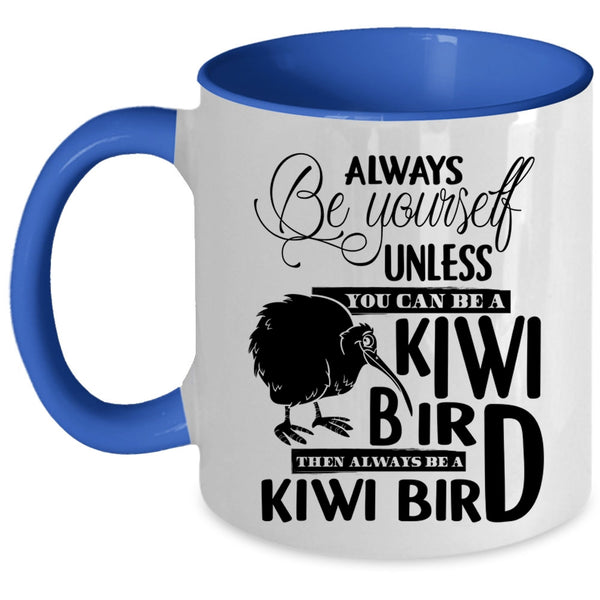 Always Be A Kiwi Bird Coffee Mug, You Can Be A Kiwi Bird Accent Mug
