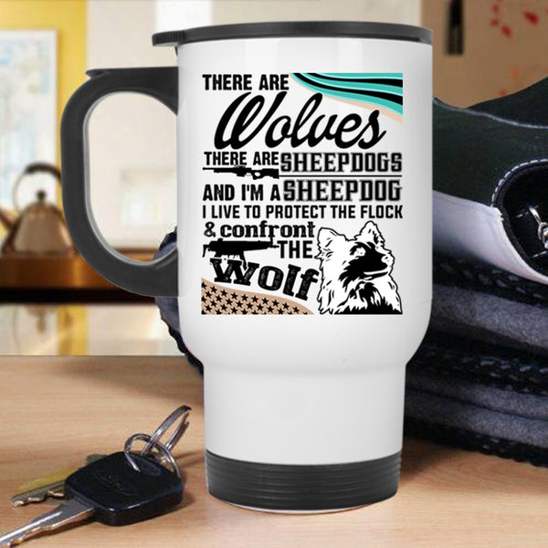 I'm A Sheepdog Travel Mug, There Are Wolves There Are Sheepdogs Mug