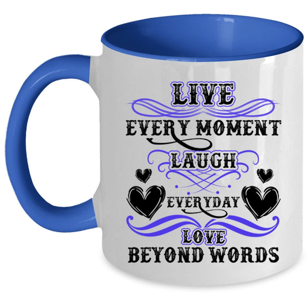 Love Beyond Words Coffee Mug, Live Every Moment Laugh Everyday Accent Mug