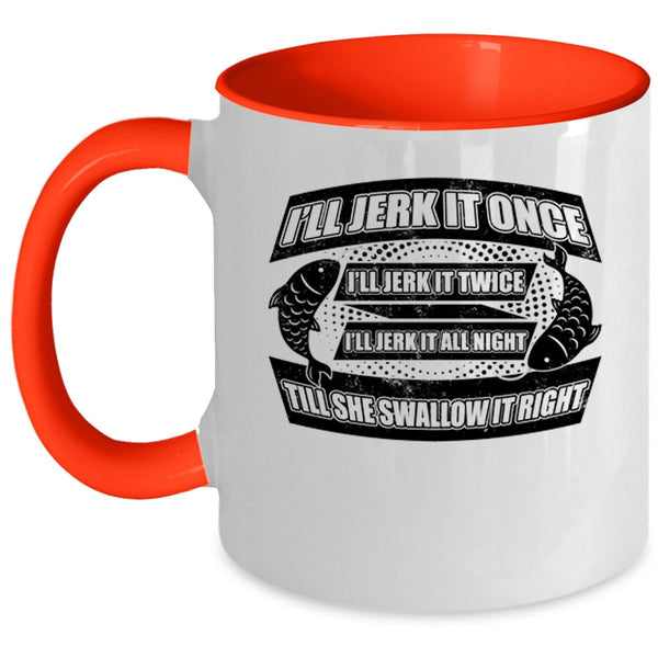 Cool Fishing Coffee Mug, I'll Jerk It Once I'll Jerk It Twice Accent Mug