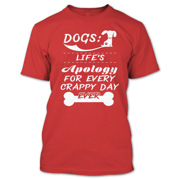 Dogs Life's Apology For Every Crappy Day Ever T Shirt, I Love My Dog T Shirt T Shirt