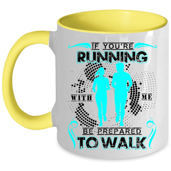 Cool Running Coffee Mug, If You're Running With Me Be Prepared To Walk Accent Mug