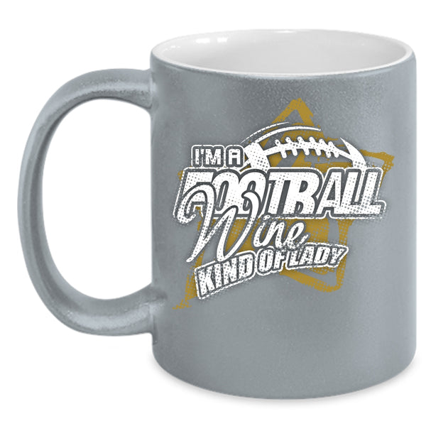 I'm A Football Wine Kind Of Lady Coffee Mug, Cool Girls Coffee Cup