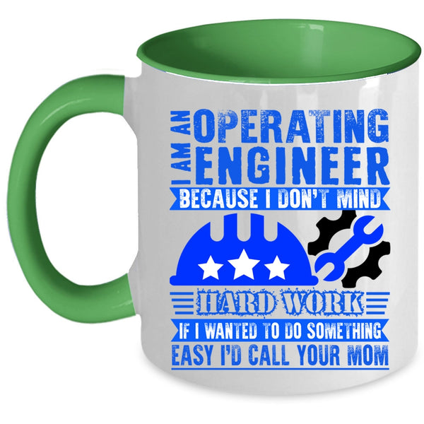 I Don't Mind Hard Work Coffee Mug, I Am An Operating Engineer Accent Mug