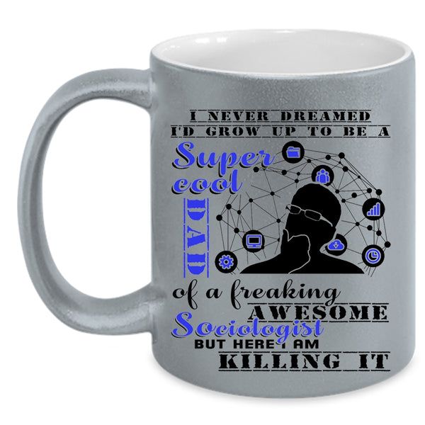 Cool Dad Coffee Mug, I'd Grow Up To Be A Dad Of A Sociologist Accent Mug