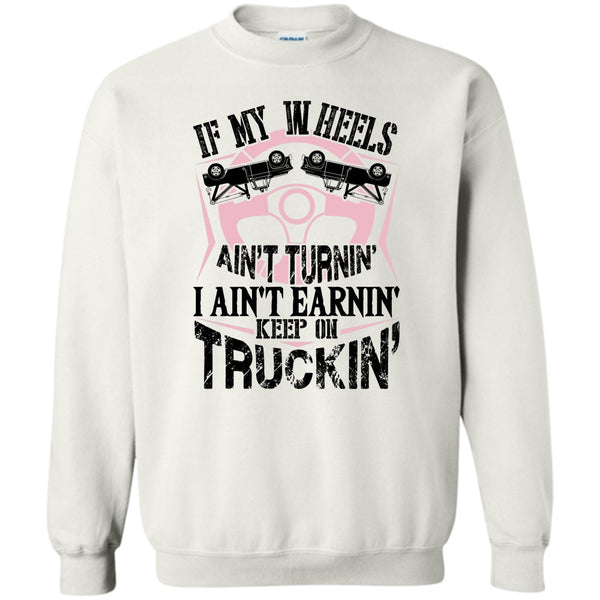 I Am A Truck Driver T Shirt, If My Car In Heels Sweatshirt