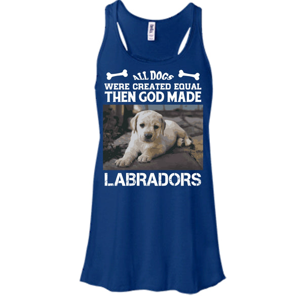 All Dogs Were Created Equal Shirt, Then God Made Labradors Shirt