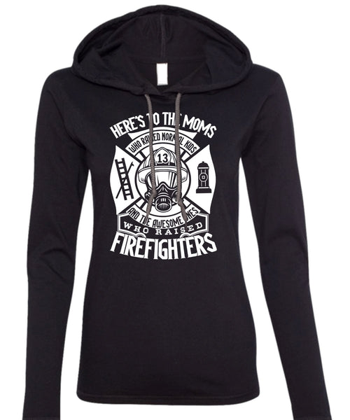 Who Raised Firefighters T Shirt, Here's To The Moms T Shirt (Anvil Ladies Ringspun Hooded)