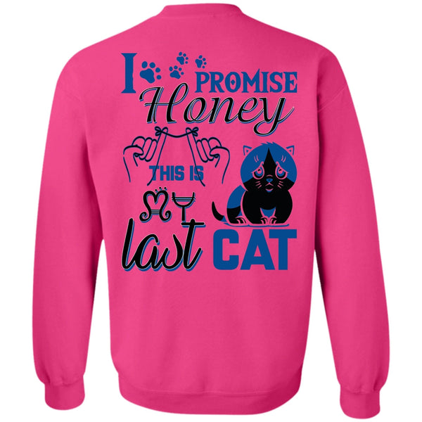 I Love My Cat T Shirt, I Promise Honey This Is My Last Cat Sweatshirt