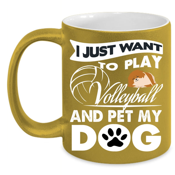 I Just Want To Play Volleyball And Pet Coffee Mug, My Dog Coffee Cup