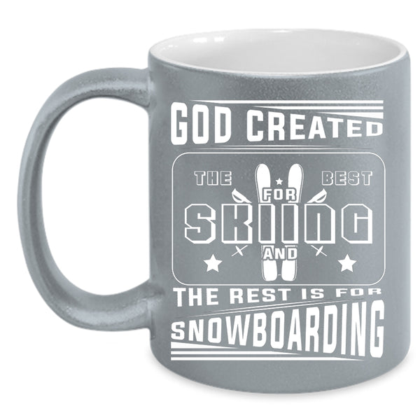 God Created The Best For Skiing Coffee Mug, The Rest Is For Snowboarding Coffee Cup
