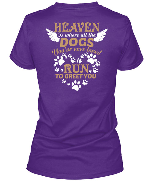 Heaven Is Where All The Dogs T Shirt, You're Ever Loved Run To Greet You T Shirt