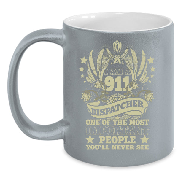I Am A 911 Dispatcher Coffee Mug, The Most Important People Coffee Cup