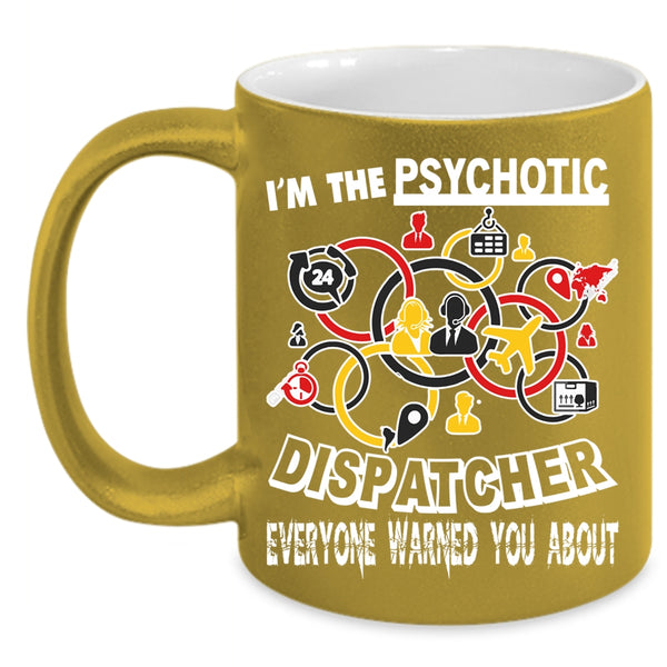 I'm The Psychotic Dispatcher Coffee Mug, Cool Dispatcher Coffee Cup