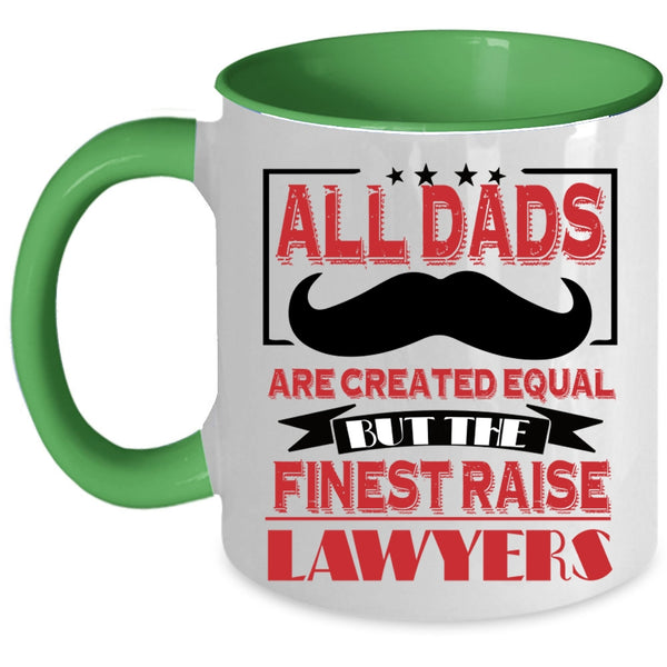 The Finest Raise Lawyers Coffee Mug, All Dads Are Created Equal Accent Mug