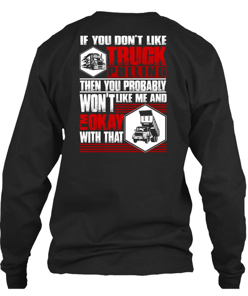 You Don't Like Truck Pulling T Shirt, Being A Trucker T Shirt