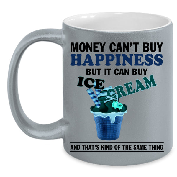 It Can Buy Ice Cream Coffee Mug, Money Can't Buy Happiness Accent Mug