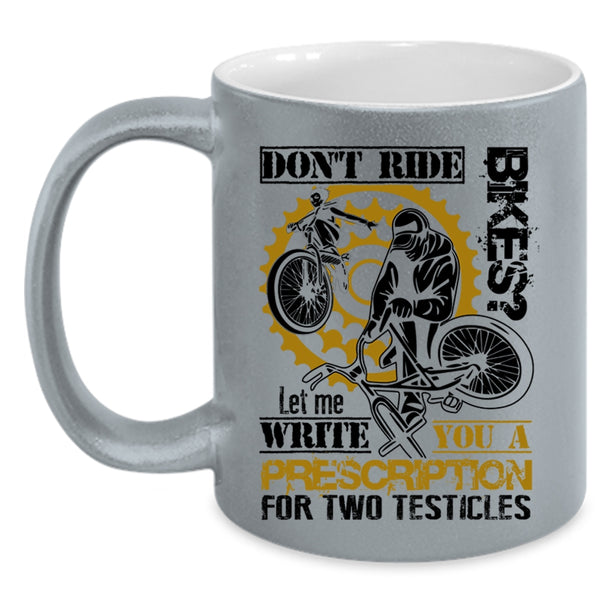 Cool Gift For Bikers Coffee Mug, Don't Ride Bikes Accent Mug