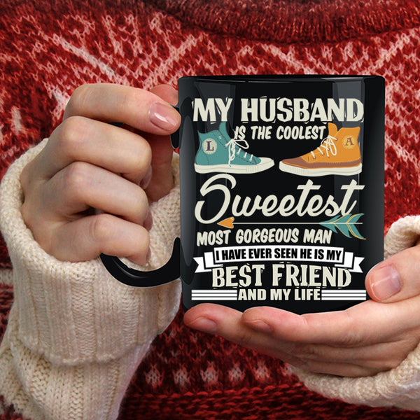 My Husband Is The Coolest Man Coffee Mug, My Best Friend And My Life Coffee Cup