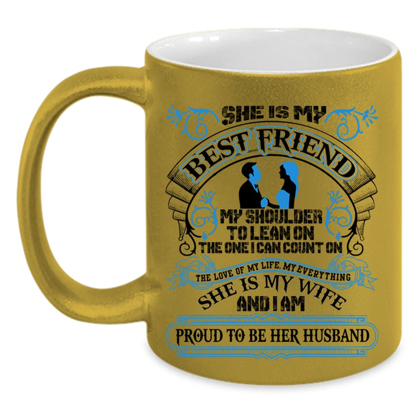 I Am Proud To Be Her Husband Coffee Mug, She Is My Best Friend Accent Mug