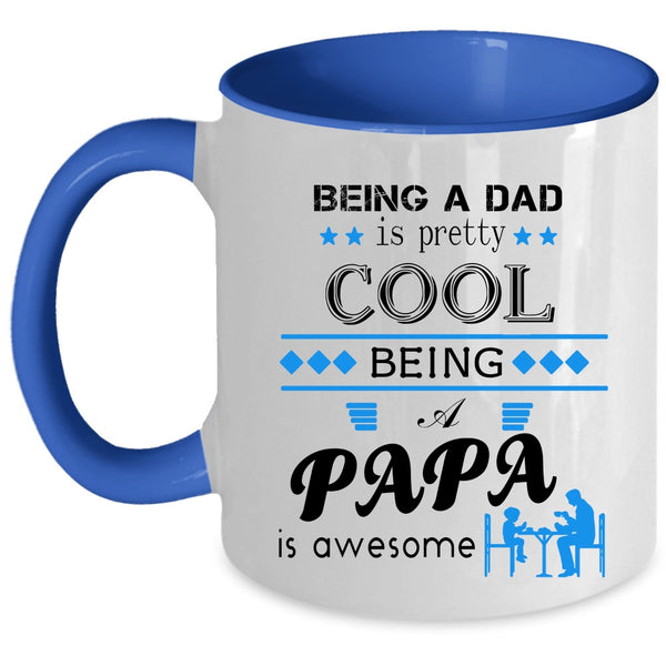 Being A Dad Is pretty Cool Being A Papa Is Awesome Cup