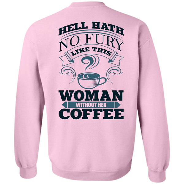 I Love Coffee T Shirt, Woman Without Her Coffee Sweatshirt