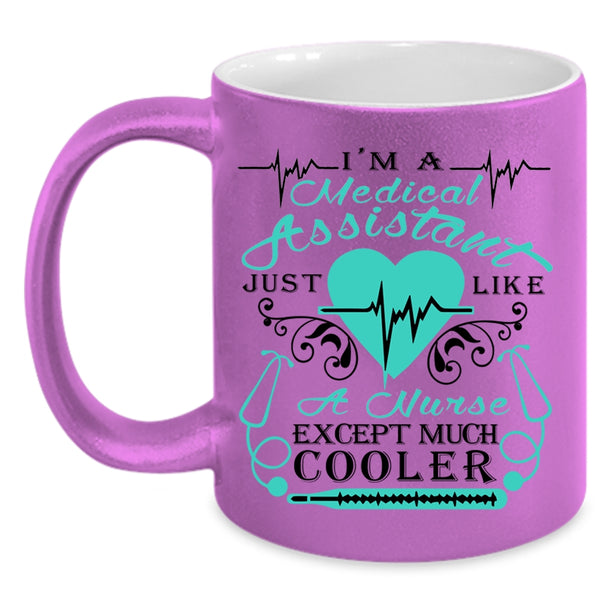 Just Like A Nurse Except Much Cooler Coffee Mug, I'm A Medical Assistant Accent Mug