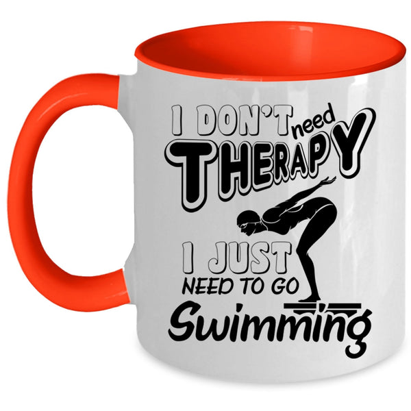 I Just Need To Go Swimming Coffee Mug, I Don't Need Therapy Accent Mug