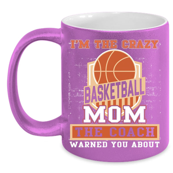 I'm The Crazy Basketball Mom Coffee Mug, The Coach Coffee Cup