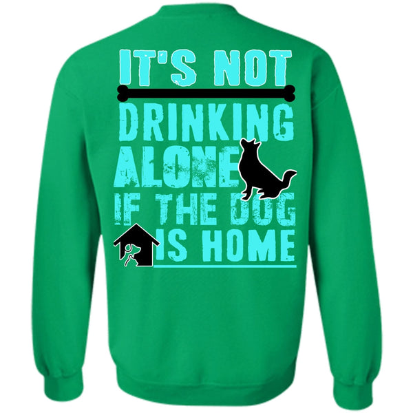 I Love My Dog T Shirt, It's Not Drinking Alone Sweatshirt