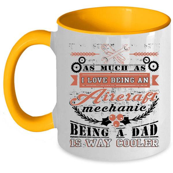 Being A Dad Coffee Mug, I Love Being An Aircraft Mechanic Accent Mug
