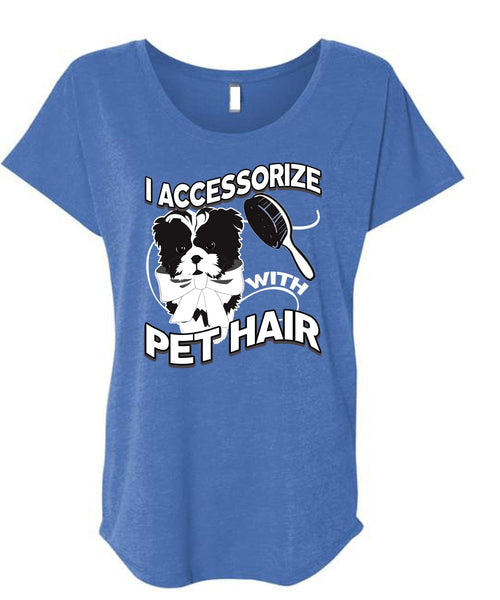 I Accessorize With Pet Hair T Shirt, My Favorite T Shirt, Cool Shirt (Ladies' Triblend Dolman Sleeve)