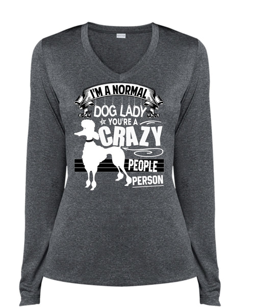 I'm A Normal Dog Lady T Shirt, You're A Crazy People Person T Shirt, Cool Shirt (Ladies LS Heather V-Neck)