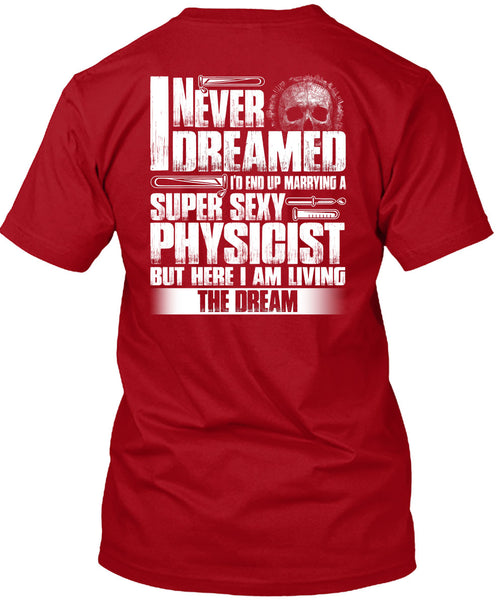 Marrying A Physicist T Shirt, I Never Dreamed T Shirt