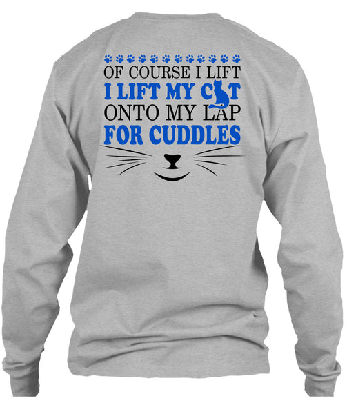 I Lift My Cat Onto My Lap For Cuddles T Shirt, My Love T Shirt