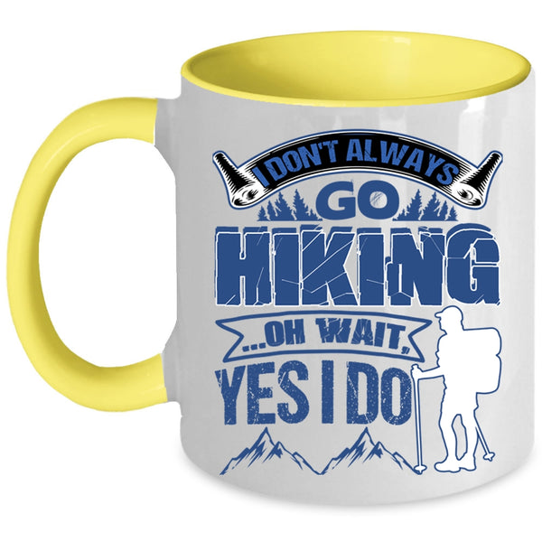 Best Gift For Hikers Coffee Mug, I Don't Always Go Hiking Accent Mug