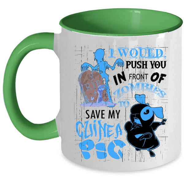 My Guinea A Pig Coffee Mug, I World Push You In Front Of Zombies Accent Mug